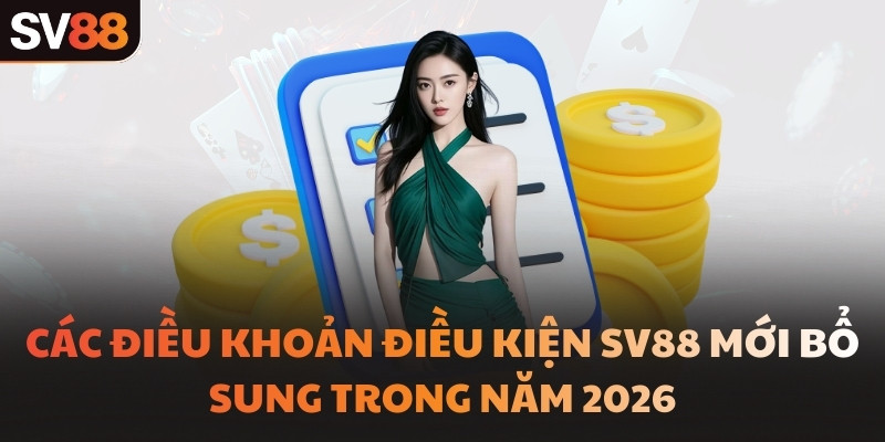Các điều khoản điều kiện SV88 mới bổ sung trong năm 2026