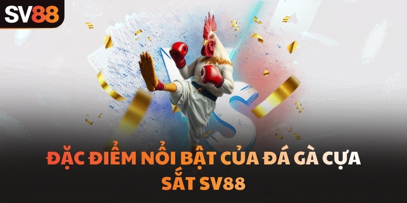 Đặc điểm nổi bật của đá gà cựa sắt SV88