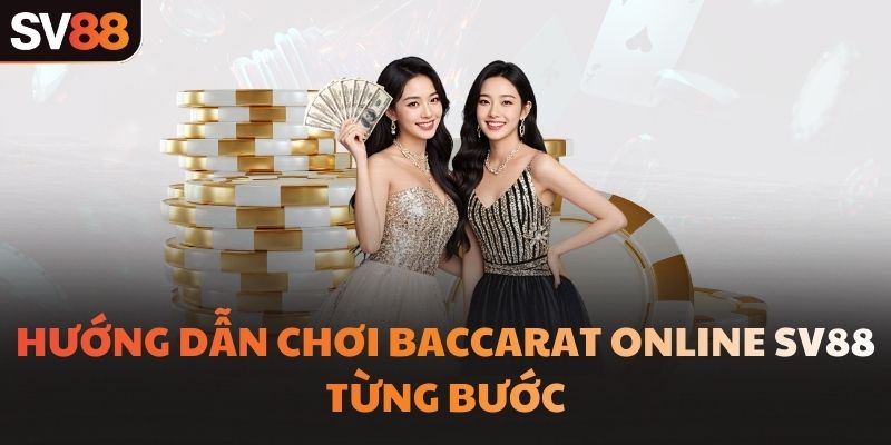 Hướng dẫn chơi baccarat online SV88 từng bước