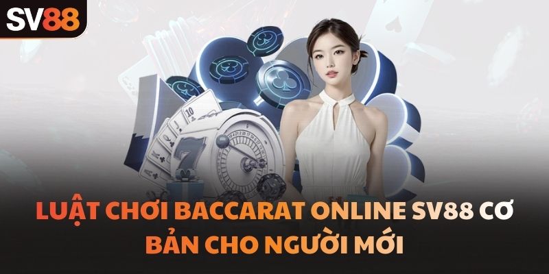 Luật chơi baccarat online SV88 cơ bản cho người mới