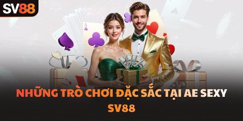 Những trò chơi đặc sắc tại AE Sexy SV88