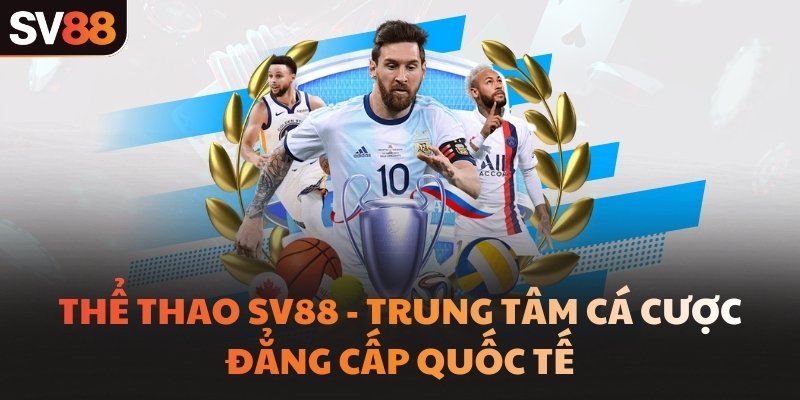 Thể thao SV88 - Trung tâm cá cược đẳng cấp quốc tế