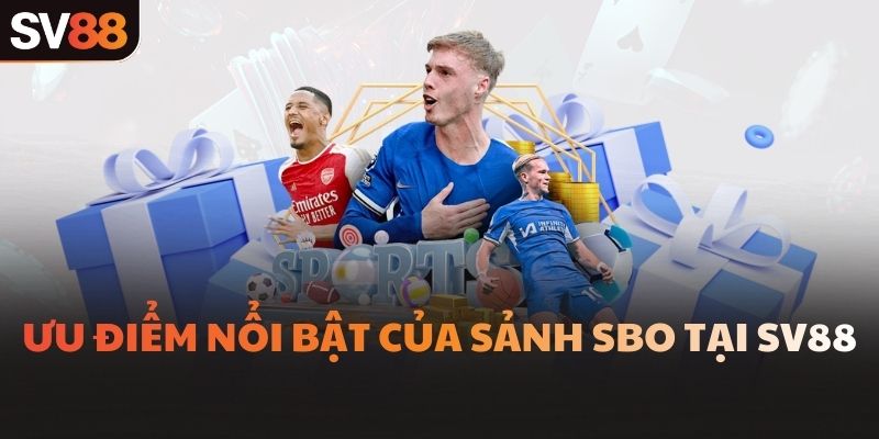 Ưu điểm nổi bật của sảnh SBO tại SV88