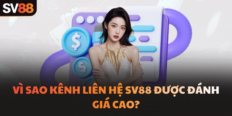 Vì sao kênh liên hệ SV88 được đánh giá cao?