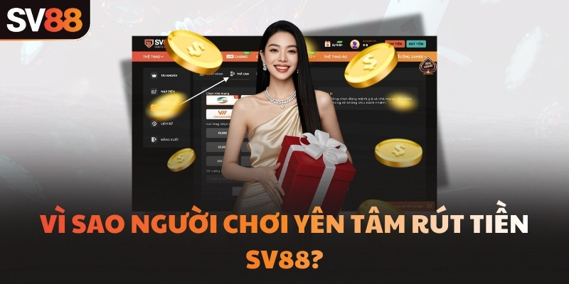 Vì sao người chơi yên tâm rút tiền SV88?